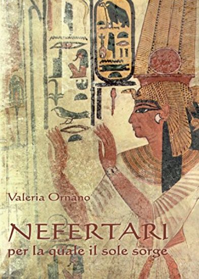 Immagine di NEFERTARI PER LA QUALE IL SOLE SORGE