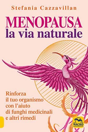 Immagine di MENOPAUSA LA VIA NATURALE. RINFORZA IL TUO ORGANISMO CON L`AIUTO DI FUNGHI MEDICINALI