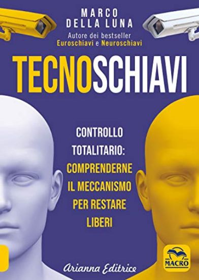 Immagine di TECNOSCHIAVI. CONTROLLO TOTALITARIO: COMPRENDERNE IL MECCANISMO PER RESTARE LIBERI