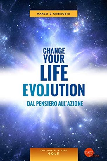 Immagine di CHANGE YOUR LIFE EVOLUTION. DAL PENSIERO ALL`AZIONE