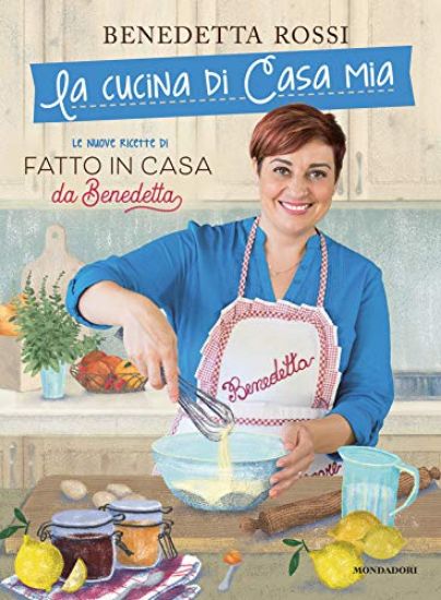 Immagine di CUCINA DI CASA MIA. LE NUOVE RICETTE DI «FATTO IN CASA DA BENEDETTA» (LA) - VOLUME 3