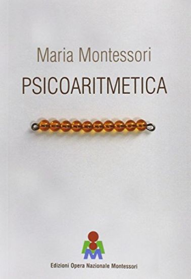 Immagine di PSICOARITMETICA. L`ARITMETICA SVILUPPATA SECONDO LE INDICAZIONI DELLA PSICOLOGIA INFANTILE DURAN...