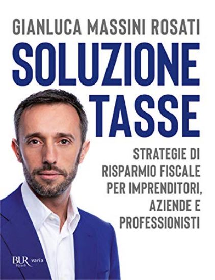 Immagine di SOLUZIONE TASSE. STRATEGIE DI RISPARMIO FISCALE PER IMPRENDITORI, AZIENDE E PROFESSIONISTI