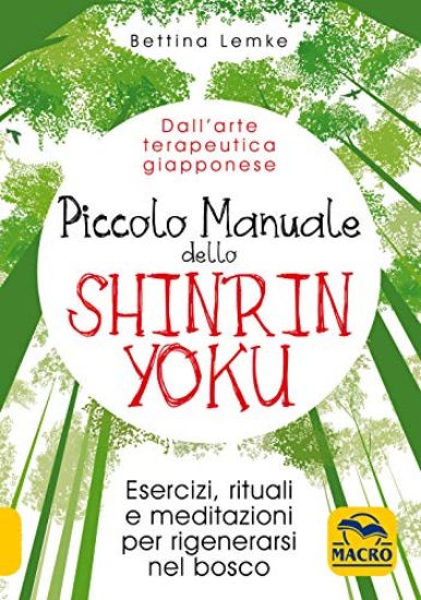 Immagine di PICCOLO MANUALE DELLO SHINRIN - YOKU. ESERCIZI, RITUALI E MEDITAZIONI PER RIGENERARSI NEL BOSCO