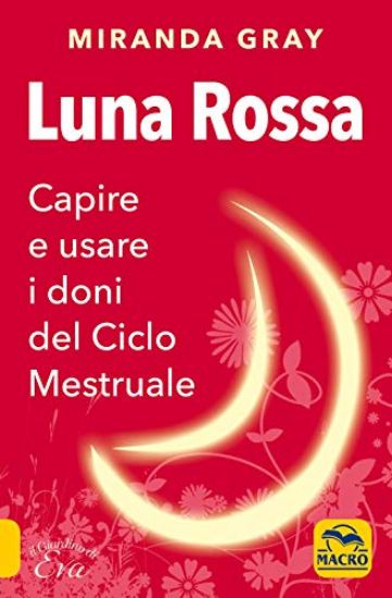 Immagine di LUNA ROSSA. CAPIRE E USARE I DONI DEL CICLO MESTRUALE