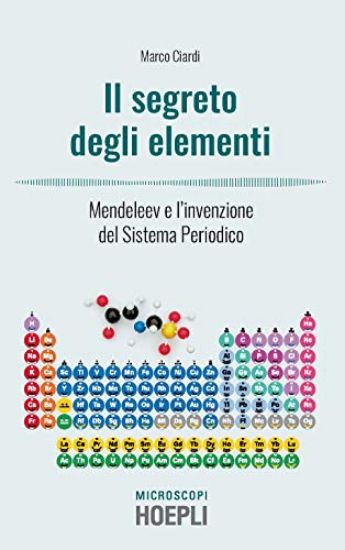 Immagine di SEGRETO DEGLI ELEMENTI (IL). MENDELEEV E L`INVENZIONE DEL SISTEMA PERIODICO