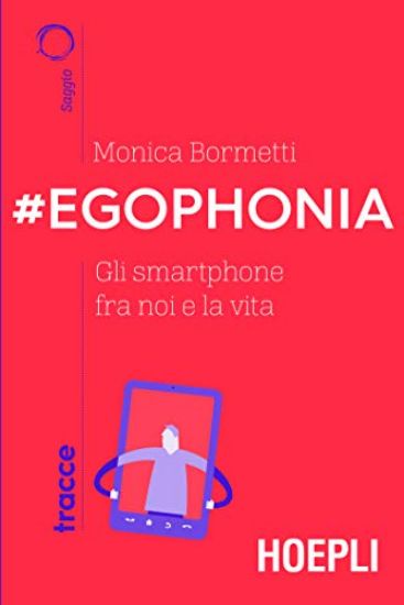 Immagine di #EGOPHONIA. GLI SMARTPHONE FRA NOI E LA VITA