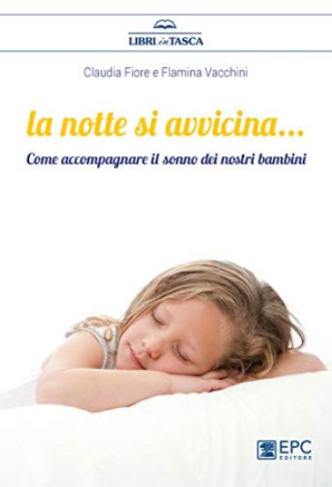 Immagine di NOTTE SI AVVICINA (LA). COME ACCOMPAGNARE IL SONNO DEI NOSTRI BAMBINI