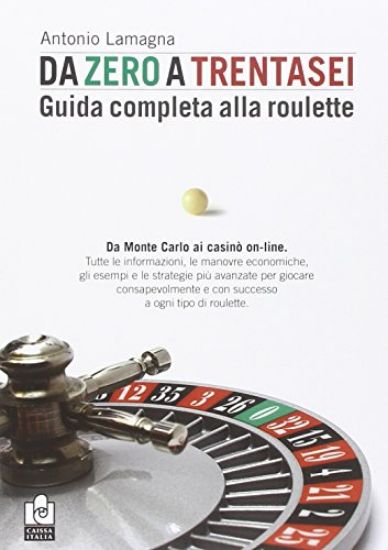 Immagine di DA ZERO A TRENTASEI. GUIDA COMPLETA ALLA ROULETTE