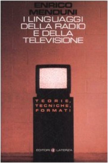 Immagine di LINGUAGGI DELLA RADIO E DELLA TELEVISIONE. TEORIE, TECNICHE, FORMATI (I)