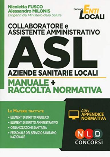 Immagine di COLLABORATORE E ASSISTENTE AMMINISTRATIVO AZIENDE SANITARIE LOCALI. MANUALE PIU` RACCOLTA NORMA