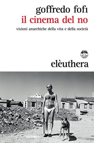 Immagine di CINEMA DEL NO. VISIONI ANARCHICHE DELLA VITA E DELLA SOCIETA` (IL)