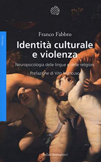 Immagine di IDENTITA` CULTURALE E VIOLENZA. NEUROPSICOLOGIA DELLE LINGUE E DELLE RELIGIONI