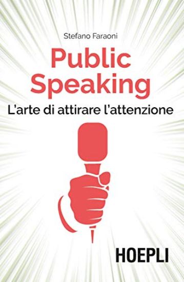 Immagine di PUBLIC SPEAKING. L`ARTE DI ATTIRARE L`ATTENZIONE