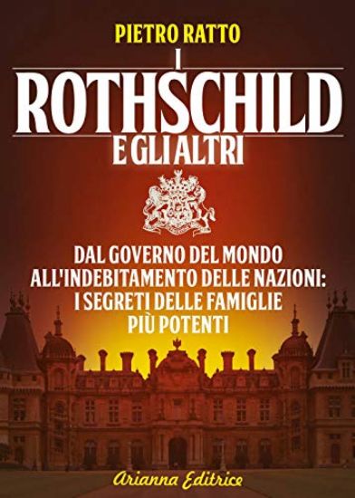 Immagine di ROTHSCHILD E GLI ALTRI (I). DAL GOVERNO DEL MONDO ALL`INDEBITAMENTO DELLE NAZIONI