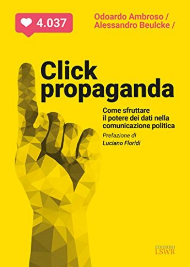 Immagine di CLICK PROPAGANDA. COME SFRUTTARE IL POTERE DEI DATI NELLA COMUNICAZIONE POLITICA