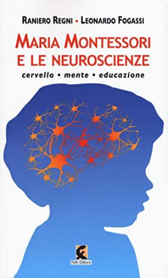 Immagine di MARIA MONTESSORI E LE NEUROSCIENZE. CERVELLO, MENTE, EDUCAZIONE