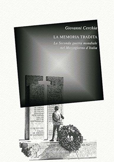 Immagine di MEMORIA TRADITA. LA SECONDA GUERRA MONDIALE NEL MEZZOGIORNO D`ITALIA. EDIZ. CRITICA (LA)