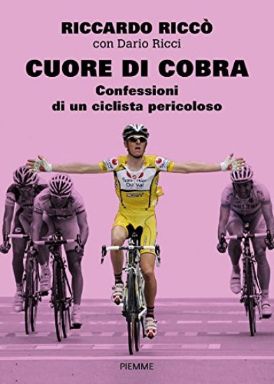 Immagine di CUORE DI COBRA. CONFESSIONI DI UN CICLISTA PERICOLOSO