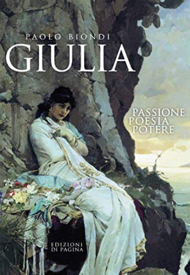 Immagine di GIULIA. PASSIONE, POESIA, POTERE