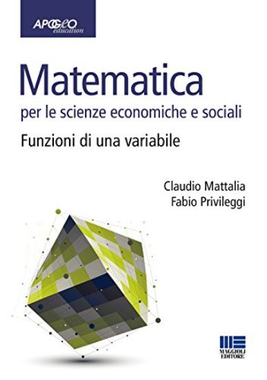 Immagine di MATEMATICA PER LE SCIENZE ECONOMICHE E SOCIALI. VOL. 1: FUNZIONI DI UNA VARIABILE