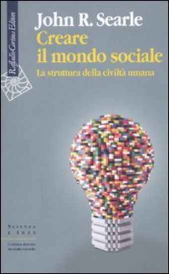 Immagine di CREARE IL MONDO SOCIALE. LA STRUTTURA DELLA CIVILTA` UMANA