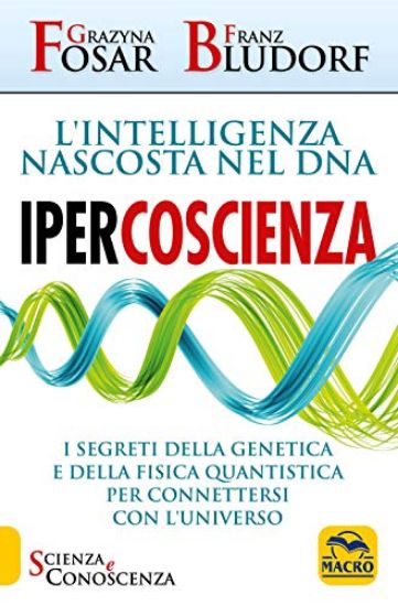 Immagine di IPERCOSCIENZA. L`INTELLIGENZA NASCOSTA NEL DNA. I SEGRETI DELLA GENETICA E DELLA FISICA QUANTISTICA