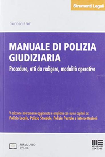 Immagine di MANUALE DI POLIZIA GIUDIZIARIA. PROCEDURE, ATTI DA REDIGERE, MODALITA` OPERATIVE.