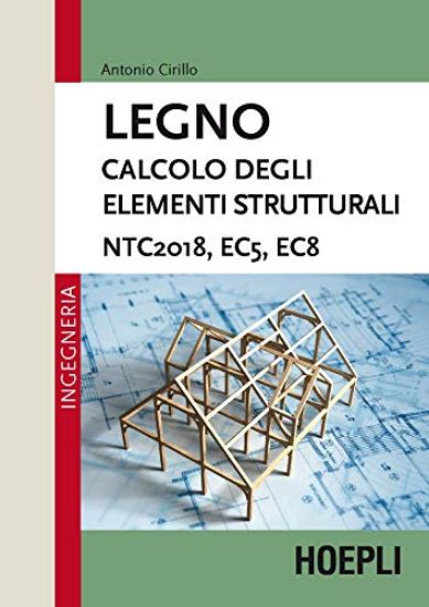 Immagine di LEGNO. TECNOLOGIA E CALCOLO NTC2018, EC5, EC8