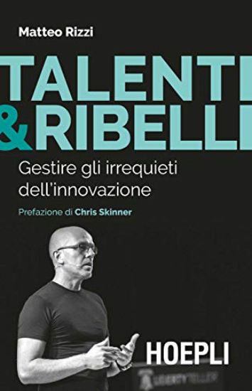 Immagine di TALENTI E RIBELLI. GESTIRE GLI IRREQUIETI DELL`INNOVAZIONE