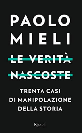 Immagine di LE VERITA` NASCOSTE. TRENTA CASI DI MANIPOLAZIONE DELLA STORIA