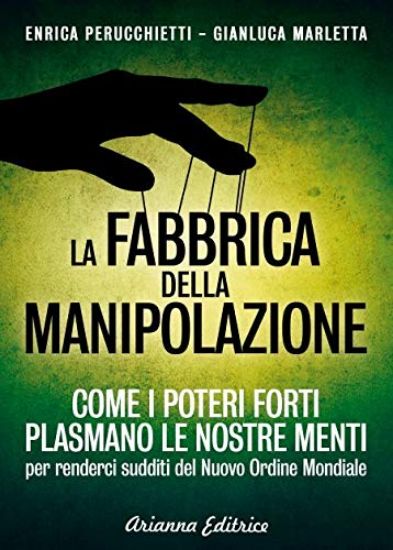 Immagine di FABBRICA DELLA MANIPOLAZIONE (LA). COME I POTERI FORTI PLASMANO LE NOSTRE MENTI