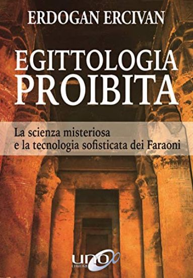 Immagine di EGITTOLOGIA PROIBITA. LA SCIENZA MISTERIOSA E LA TECNOLOGIA SOFISTICATA DEI FARAONI