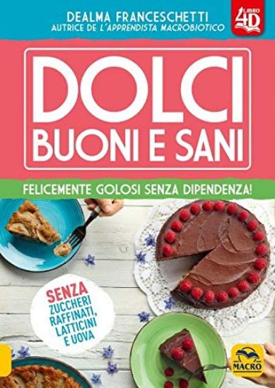 Immagine di DOLCI BUONI E SANI. FELICEMENTE GOLOSI SENZA DIPENDENZA!