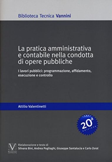 Immagine di PRATICA AMMINISTRATIVA E CONTABILE NELLA CONDOTTA DI OPERE PUBBLICHE. I LAVORI PUBBLICI: PROGRAM...