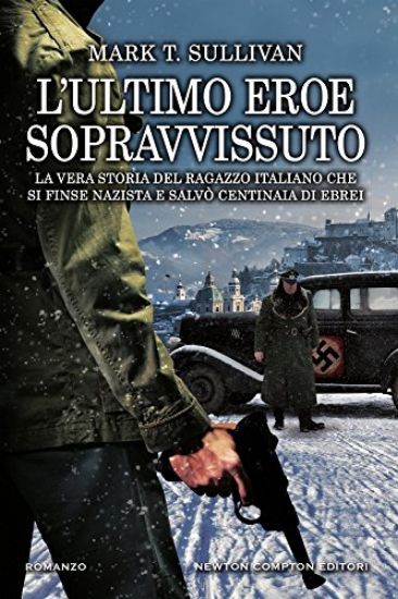 Immagine di ULTIMO EROE SOPRAVVISSUTO. LA VERA STORIA DEL RAGAZZO ITALIANO CHE SI FINSE NAZISTA E SALVO` CEN...