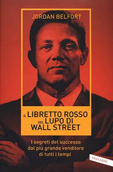 Immagine di LIBRETTO ROSSO DEL LUPO DI WALL STREET. I SEGRETI DEL SUCCESSO DAL PIU` GRANDE VENDITORE DI TUTTI I