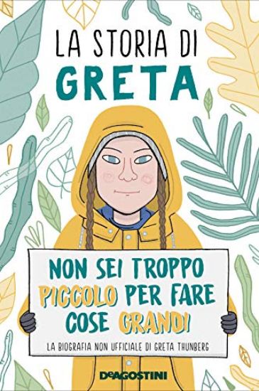 Immagine di STORIA DI GRETA. NON SEI TROPPO PICCOLO PER FARE COSE GRANDI. LA BIOGRAFIA NON UFFICIALE DI GRET...