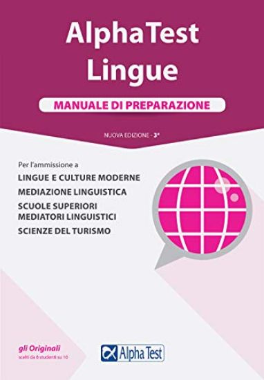 Immagine di ALPHA TEST. LINGUE. MANUALE DI PREPARAZIONE. PER L`AMMISSIONE A LINGUE E CULTURE MODERNE, MEDIAZ...