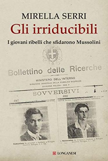 Immagine di IRRIDUCIBILI. I GIOVANI RIBELLI CHE SFIDARONO MUSSOLINI (GLI)