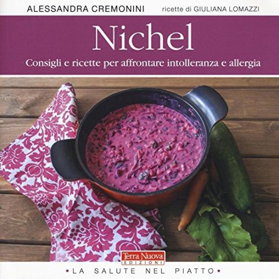 Immagine di NICHEL. CONSIGLI E RICETTE PER AFFRONTARE INTOLLERANZA E ALLERGIA