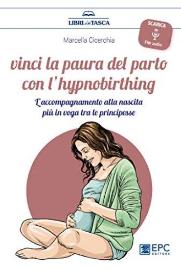 Immagine di VINCI LA PAURA DEL PARTO CON L`HYPNOBIRTHING. L`ACCOMPAGNAMENTO ALLA NASCITA PIU` IN VOGA TRA LE...