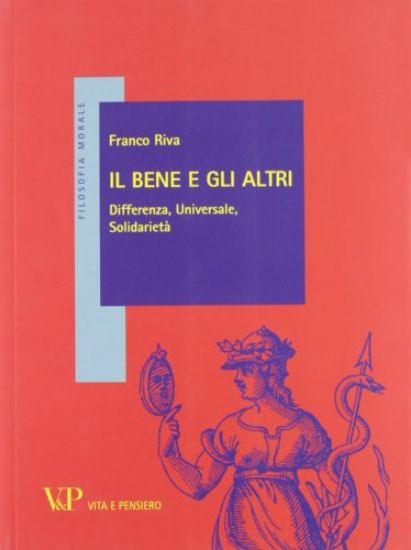 Immagine di BENE E GLI ALTRI. DIFFERENZA, UNIVERSALE, SOLIDARIETA` (IL)