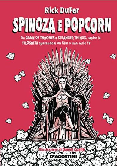 Immagine di SPINOZA E POPCORN. DA GAME OF THRONES A STRANGER THINGS, CAPIRE LA FILOSOFIA SPARANDOSI UN FILM ...