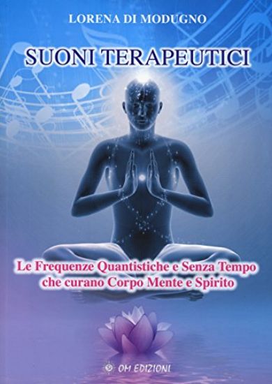 Immagine di SUONI TERAPEUTICI. LE FREQUENZE QUANTISTICHE E SENZA TEMPO CHE CURANO CORPO MENTE E SPIRITO