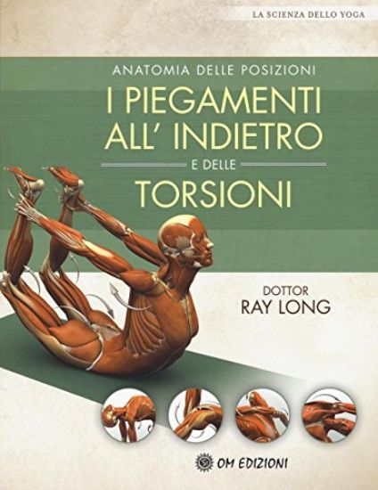 Immagine di ANATOMIA DELLE POSIZIONI. I PIEGAMENTI ALL`INDIETRO E DELLE TORSIONI