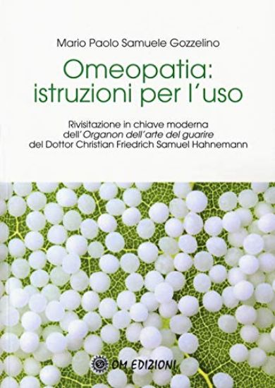 Immagine di OMEOPATIA ISTRUZIONI PER L`USO. RIVISITAZIONE IN CHIAVE MODERNA DELL`«ORGANON DELL`ARTE DEL GUAR...