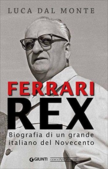 Immagine di FERRARI REX. BIOGRAFIA DI UN GRANDE ITALIANO DEL NOVECENTO