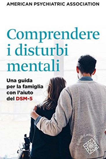 Immagine di COMPRENDERE I DISTURBI MENTALI. UNA GUIDA PER LA FAMIGLIA CON L`AIUTO DEL DSM-5