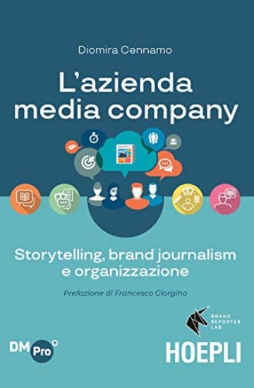 Immagine di AZIENDA MEDIA-COMPANY. STORYTELLING, BRAND JOURNALISM E ORGANIZZAZIONE (L`)